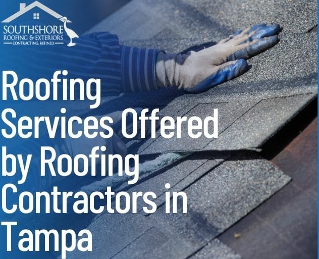 What are the Roofing Services Offered by Roofing Contractors in Tampa?