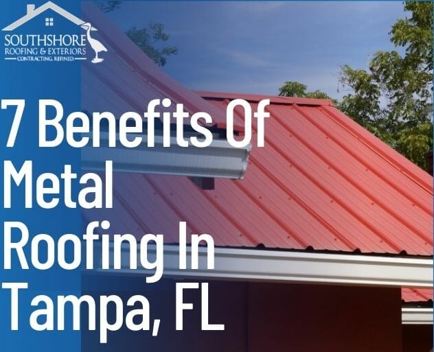 7 Benefits Of Metal Roofing In Tampa, FL
