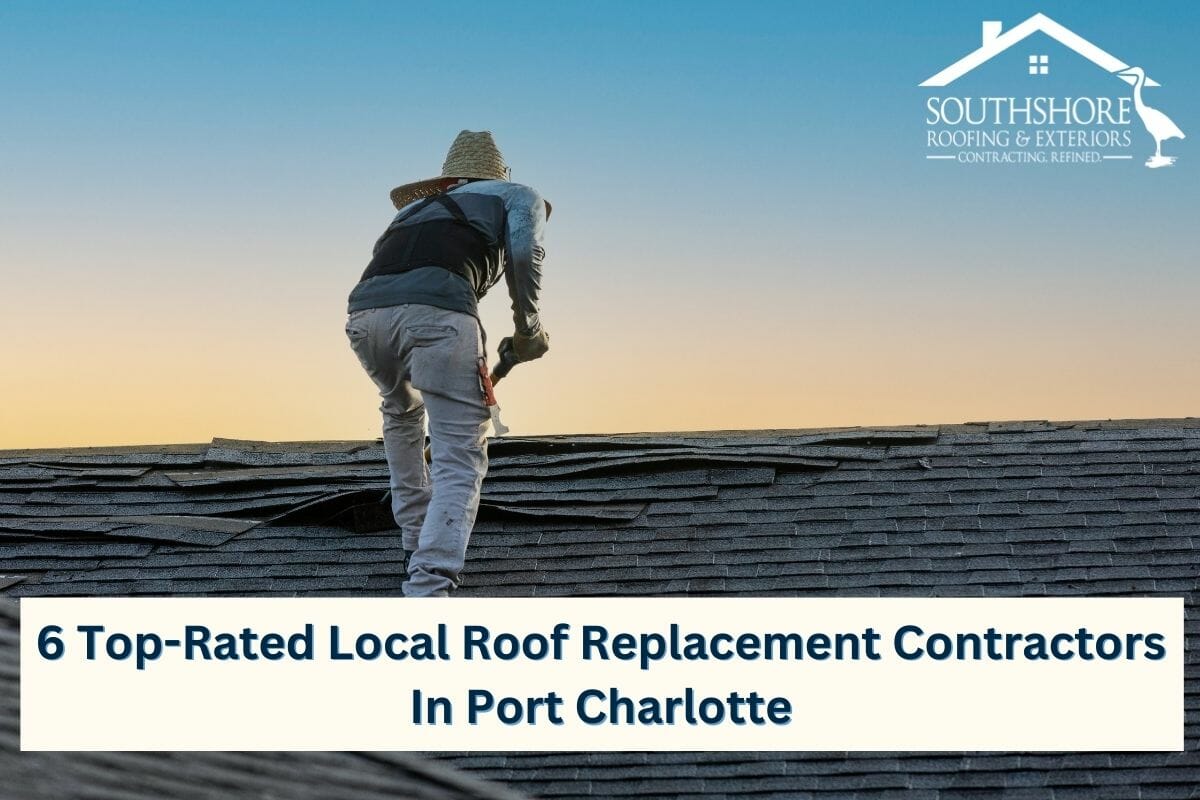 6 Top-Rated Local Roof Replacement Contractors In Port Charlotte