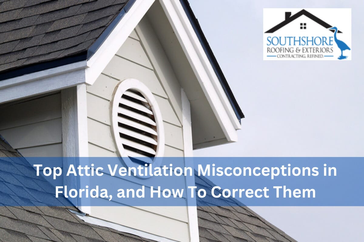 Top Attic Ventilation Misconceptions in Florida, and How To Correct Them