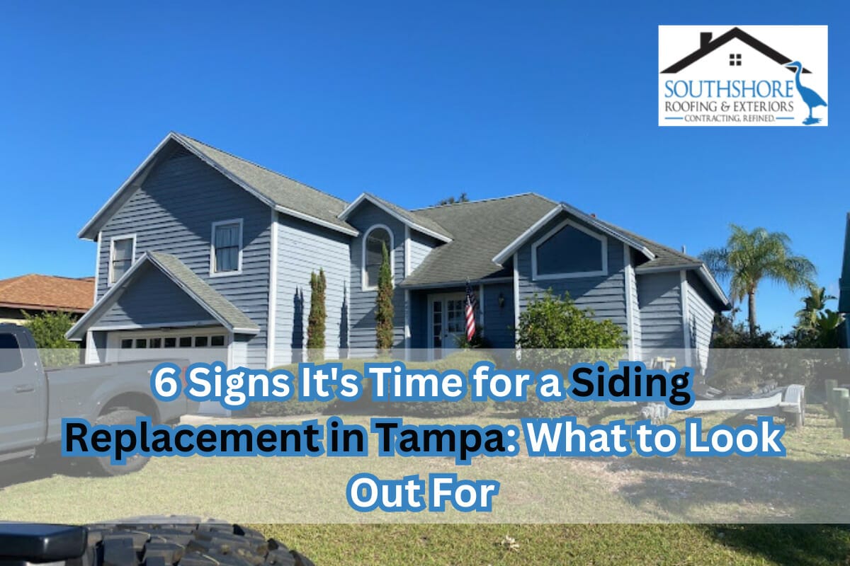 6 Signs It’s Time for a Siding Replacement in Tampa: What to Look Out For