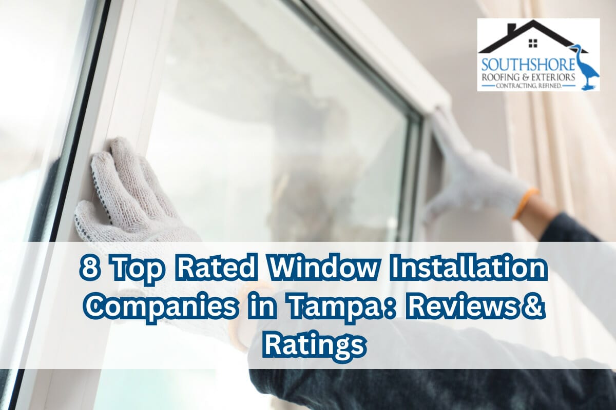 8 Top Rated Window Installation Companies in Tampa: Reviews & Ratings