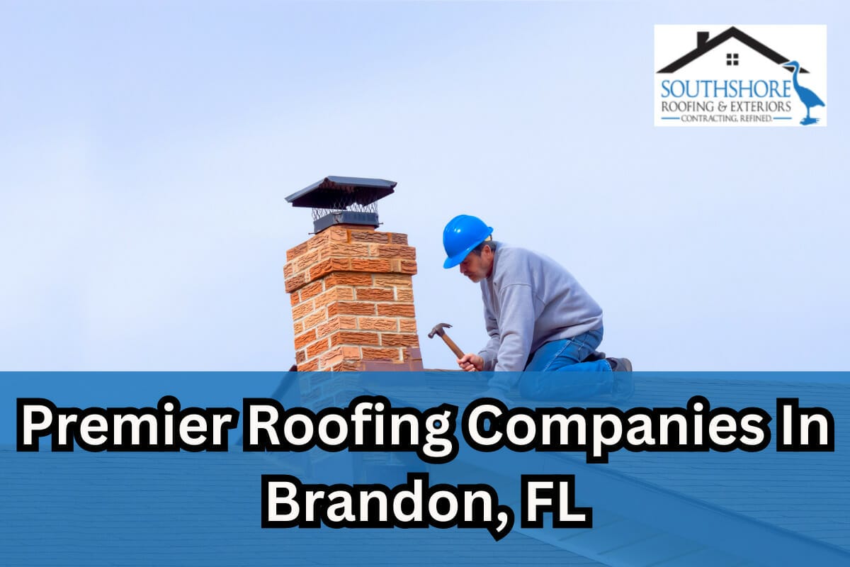 Premier Roofing Companies In Brandon, FL